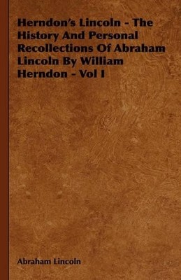 Abraham Lincoln Herndon's Lincoln - The History And Personal Recol (Taschenbuch)