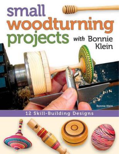Bonnie Klein Small Woodturning Projects with Bonnie Klein (Tascabile)