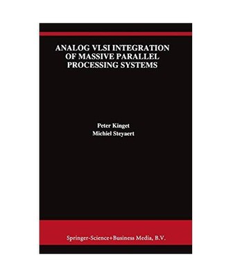 Analog VLSI Integration of Massive Parallel Signal Processing Systems, Michiel S