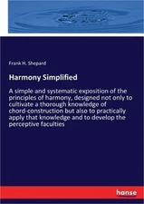 Harmony Simplified: A simple and systematic exposition of the principles of harm