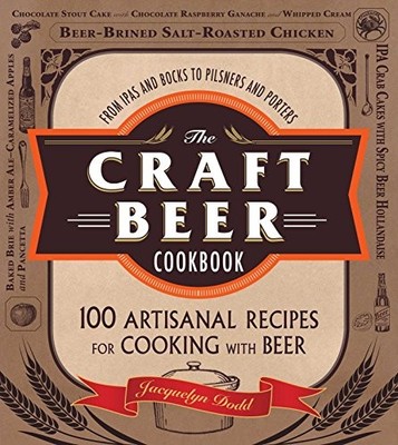 The Craft Beer Cookbook: From IPAs and Bocks to Pilsners and Porters, 100 Artisa