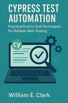 Cypress Test Automation: Practical End-to-End Techniques for Reliable Web Testin