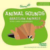 Aloma | Animal Sounds - Brazilian Animals -- EdiçãO BilíNgue InglêS/PortuguêS
