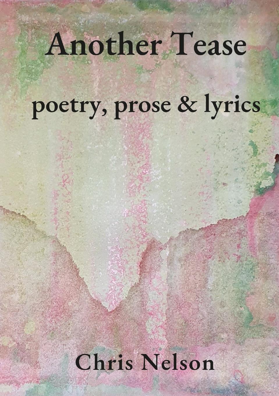 Thumbnail - Another Tease Poetry, Prose And Lyrics Chris Nelson Taschenbuch