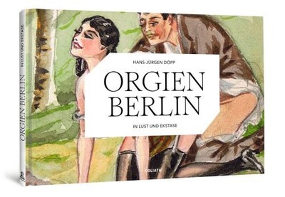ORGIEN BERLIN - In Lust und Ekstase | Döpp, Hans-Jürgen | Buch