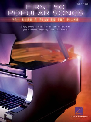 First 50 Popular Songs You Should Play on the Piano: Easy Piano Songbook with...