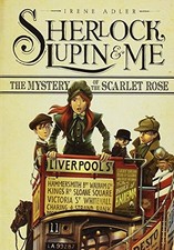 THE MYSTERY OF THE SCARLET ROSE (SHERLOCK, LUPIN, AND ME) By Irene Adler VG
