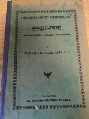 Sanskrit Rachana. The Student's Guide to Sanskrit Composition. Translated into H