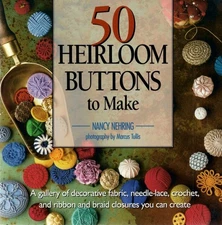 50 Heirloom Buttons to Make: A Gallery of Decorative Fabric, Needle Lace, Cr...