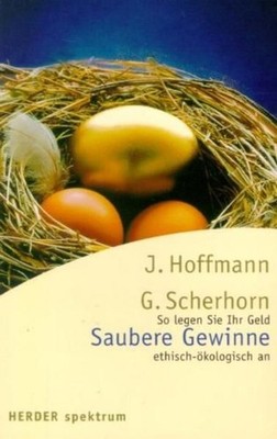Saubere Gewinne. So legen Sie Ihr Geld ethisch-ökologisch an Hoffmann, Johannes