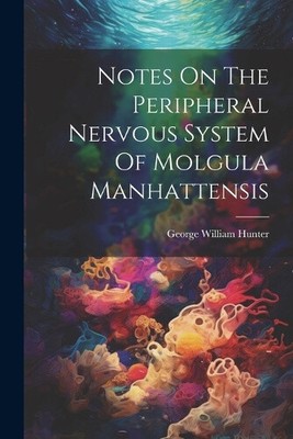 Notes On The Peripheral Nervous System Of Molgula Manhattensis [Paperback]