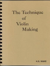 THE TECHNIQUE OF VIOLIN MAKING By Harry S. Wake *Excellent Condition*