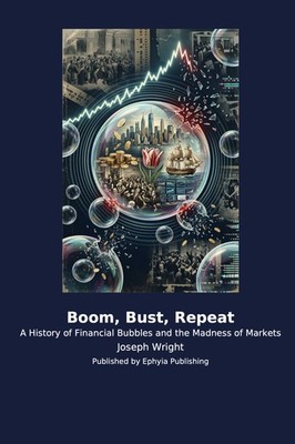 Boom, Bust, Repeat: A History of Financial Bubbles and the Madness of Markets