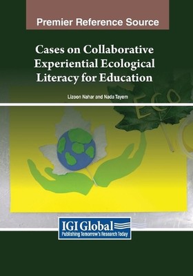 Cases on Collaborative Experiential Ecological Literacy for Education by Lizoon
