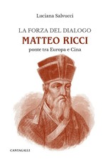 La forza del dialogo Matteo Ricci - [Edizioni Cantagalli]