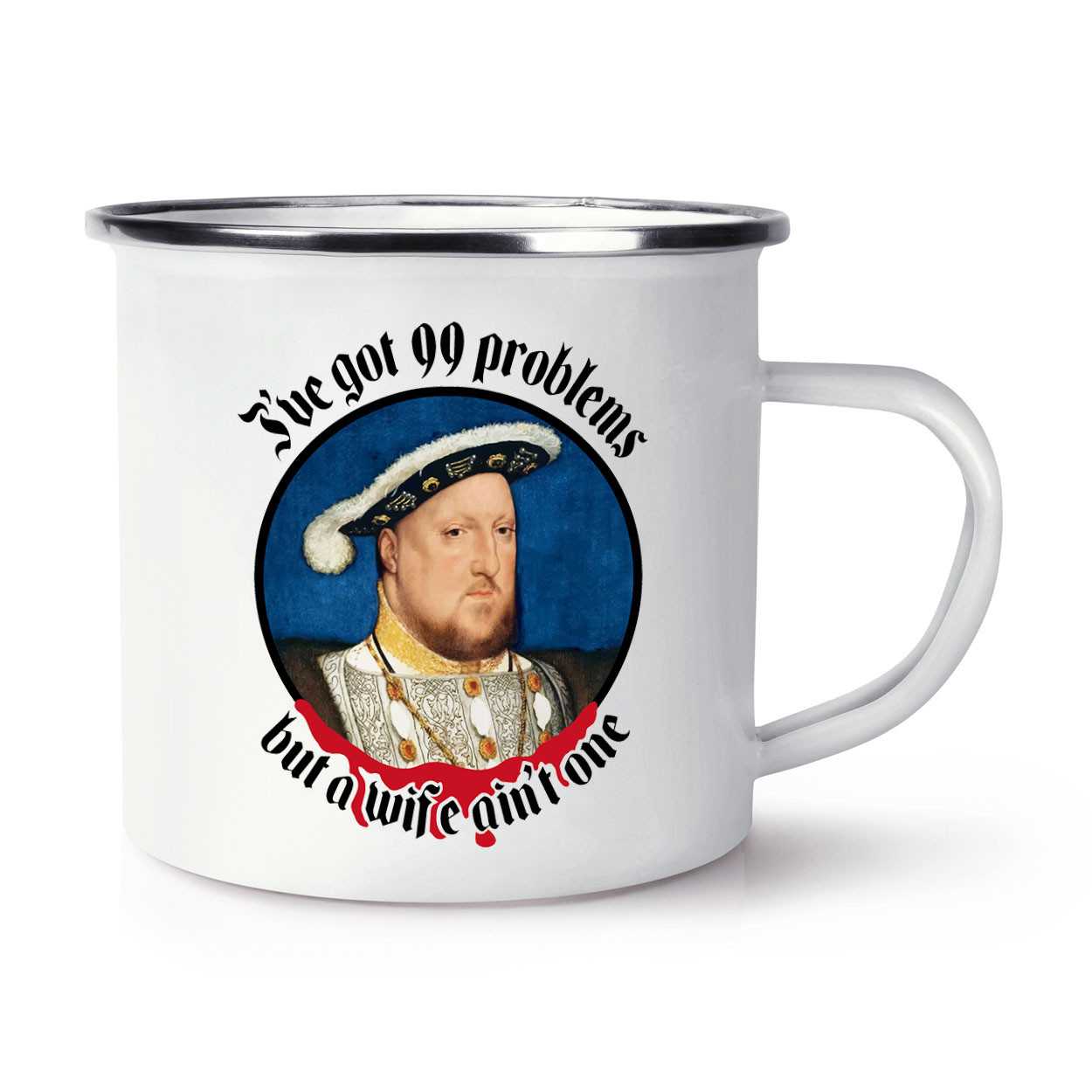 Henry VIII I've Got 99 Problems Enamel Mug Cup Wife Parody Funny Joke Christmas
