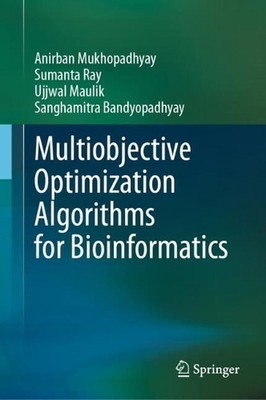 Multiobjective Optimization Algorithms for Bioinformatics by Anirban Mukhopadhya