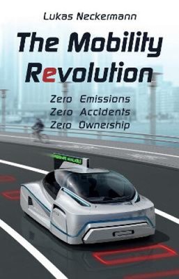 Die Mobilitätsrevolution: Null Emissionen, Null Unfälle, Null Besitz