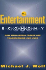The Entertainment Economy: How Mega-Media Forces Are Transforming Our Lives