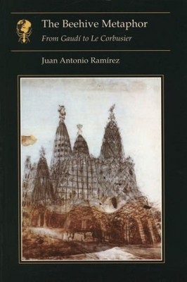 Beehive Metaphor: from Gaudi to Le Co..., Ramirez, Juan