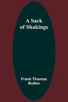 A Sack Of Shakings | Frank Thomas Bullen | Taschenbuch | Englisch | 2023