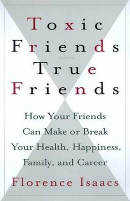 Toxic Friends/true Friends: How Your - Hardcover, by Isaacs Florence - Very Good