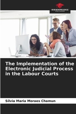The Implementation of the Electronic Judicial Process in the Labour Courts by S?