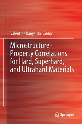 Microstructure-Property Correlations for Hard, Superhard, and Ultrahard Material