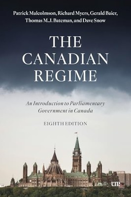 The Canadian Regime: An Introduction to Parliamentary Government in Canada, Eig