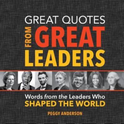 Great Quotes from Great Leaders: Words from the Leaders Who Shap - VERY GOOD