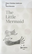 The Little Mermaid by Hans Christian Andersen  Yayoi Kusama: A Fairy Tale of