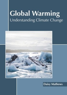 Global Warming: Understanding Climate Change by Daisy Mathews