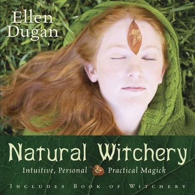 Natural Witchery: Intuitive, Personal & Practical Magick (Ellen Dugan's Gard...