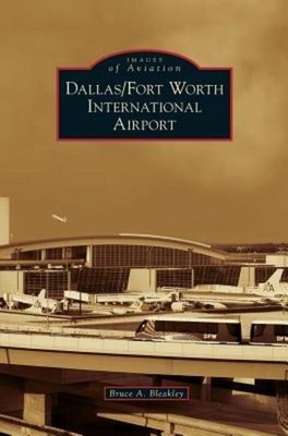 Dallas/Fort Worth International Airport Bruce A. Bleakley