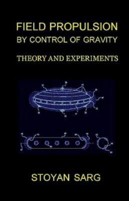 Field Propulsion by Control of Gravity : Theory and Experiments, Paperback by...