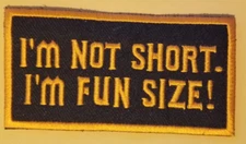 I'M NOT SHORT I'M FUN SIZE Embroidered Patch approx 2x4" orange