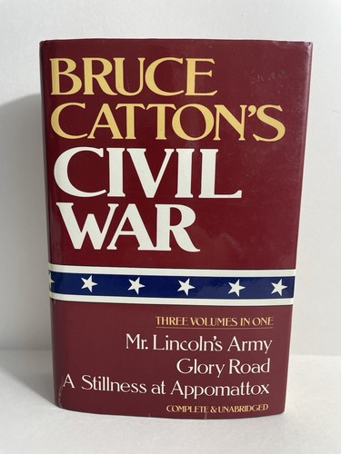 Bruce Catton’s Civil War Volumes 1-3 Mr. Lincoln’s Army, Glory Road, A Stillness