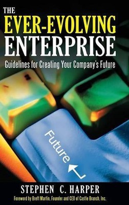 The Ever-Evolving Enterprise: Guidelines for Creating Your Company's Future by S