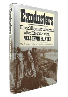 Exodusters: Black migration to Kansas after Reconstruction - Painter, Nell I...