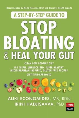 A Step-by-Step Guide to STOP BLOATING & HEAL YOUR GUT by Aliki Economides Paperb