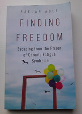 FINDING FREEDOM Raelan Agle Escaping from the Prison of Chronic Fatigue Syndrome