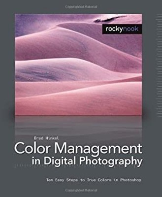 Color Management in Digital Photography : Ten Easy Steps to True