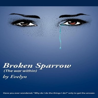 Broken Sparrow (the War Within) Have You Ever Wondered ''Why Do I