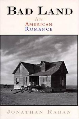 Bad Land: An American Romance - Hardcover By Raban, Jonathan - VERY GOOD