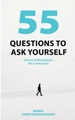 55 Questions To Ask Yourself, Across 8 Dimensions For A New You! Taschenbuch