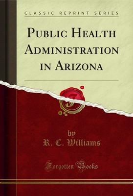 Public Health Administration in Arizona (Classic Reprint)