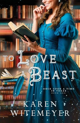 To Love a Beast Karen Witemeyer Taschenbuch Once Upon a Time in Texas Englisch