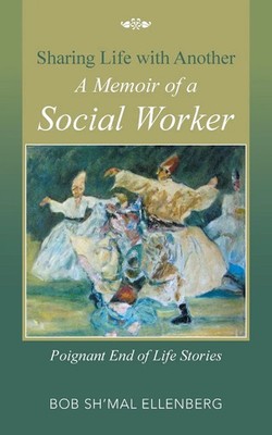 Sharing Life with Another a Memoir of a Social Worker Bob Sh'mal Ellenberg Buch