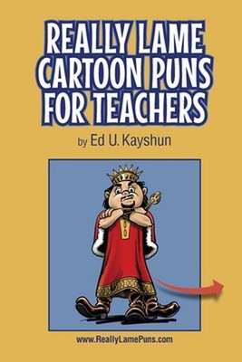 Really Lame Cartoon Puns for Teachers by Ed U. Kayshun Paperback Book