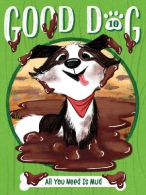 All You Need Is Mud (Good Dog) - Paperback By Higgins, Cam - VERY GOOD
